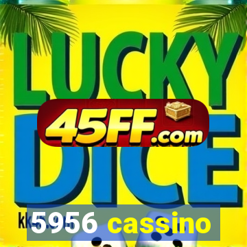 5956 cassino
